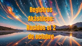 Registros Akáshicos Nacidos el 2 de octubre [upl. by Anet]