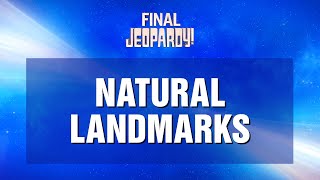 Natural Landmarks  Final Jeopardy  JEOPARDY [upl. by Tisman]