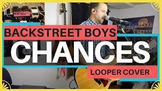 CHANCES 🔹 Backstreet Boys 🔸 Looper Cover [upl. by Ytinav]