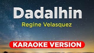 DADALHIN  Regine Velasquez KARAOKE VERSION with lyrics [upl. by Lehctim519]