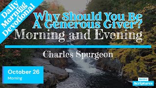 October 26 Morning Devotional  Why Should You Be A Generous Giver  Charles Spurgeon [upl. by Tsenre]