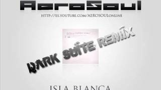 AeroSoul  Isla Blanca Dark Suite Remix [upl. by Rogers239]