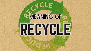 What is the meaning of Recycle [upl. by Way]