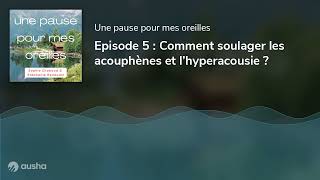 Episode 5  Comment soulager les acouphènes et l’hyperacousie [upl. by Cinda248]