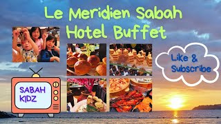 What I Ate In Le Meridien Kota Kinabalu Sabah Hotel Buffet [upl. by Virge]