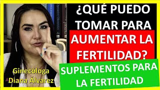 PASTILLAS Y SUPLEMENTOS PARA AUMENTAR LA FERTILIDAD por GINECOLOGA DIANA ALVAREZ [upl. by Shrier479]