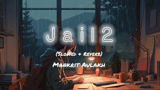 Jail 2 Slowed amp Reverb Song Mankrit Aulakh  Punjabi Song [upl. by Aliuqehs]