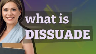 Dissuade  meaning of Dissuade [upl. by Aerahs]