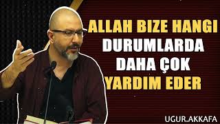 Allah Bize Hangi Durumlarda Daha Çok Yardım Eder  ugurakkafa [upl. by Ikir]