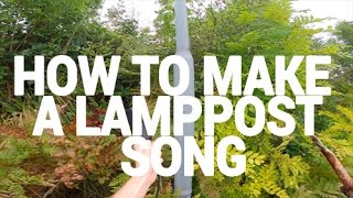 How To Make A Lamppost Song [upl. by Rennane]