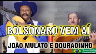 Bolsonaro vem aí  João Mulato e Douradinho 2018 [upl. by Gustafson]