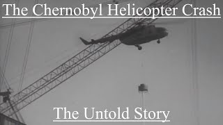 The Chernobyl Helicopter Crash The Untold Story [upl. by Zeidman]