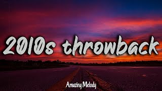 2010s throwback mix  2010s feel good mix nostalgia playlist [upl. by Tsenre698]