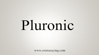 How To Say Pluronic [upl. by Aiciram985]