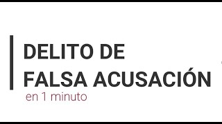 Delito de FALSA DENUNCIA y FALSA ACUSACIÓN 🥇en 1 minuto [upl. by Dilahk]