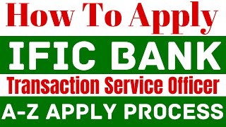 How To Apply IFIC Bank Transaction Service Officer AZ Application Process [upl. by Suhail]