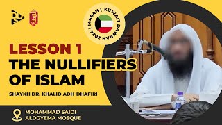 Lesson 1  Exp of the Nullifiers of Islam  Shaykh Dr Khalid AdhDhafiri  2024 Kuwait Dawrah [upl. by Amaerd]