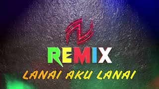 LANAI AKU LANAIVERSI INDONESIAREMIX [upl. by Nidroj526]