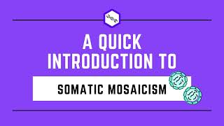 A Quick Introduction to Somatic Mosaicism [upl. by Friedman]