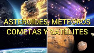 ASTEROIDES METEOROS COMETAS Y SATÉLITES [upl. by Nnylyahs]