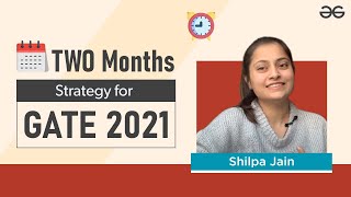 Last 2 Months Strategy for GATE 2021  Shilpa Jain  GeeksforGeeks [upl. by Jelene751]