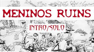 Meninos Ruins  Intro  Solo [upl. by Nav]