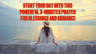 START YOUR DAY WITH THIS POWERFUL 3 MINUTE PRAYER [upl. by Kincaid]