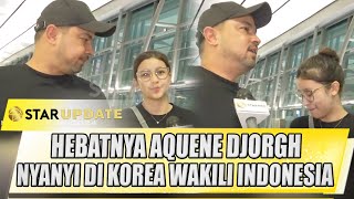 HEBATNYA AQUENE DJORGHI PUTRI DARI SULTAN DJORGHI NYANYI DI KOREA  STAR UPDATE [upl. by Obed]