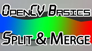 OpenCV Basics  05  Split and Merge [upl. by Ajnek]