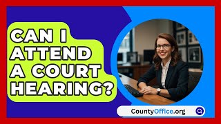 Can I Attend a Court Hearing  CountyOfficeorg [upl. by Meier756]