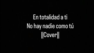 EN TOTALIDAD A TI NO HAY NADIE COMO TU cover [upl. by Ruel]