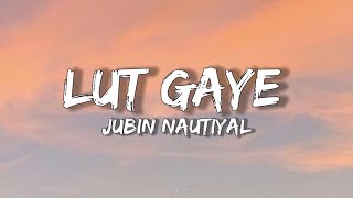 Lut Gaye Lyrics  Jubin Nautiyal  Imraan Hashmi  Yukti Thareja [upl. by Afatsuom321]