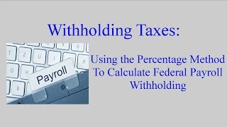 Withholding Taxes How to Calculate Payroll Withholding Tax Using the Percentage Method [upl. by Darsie]