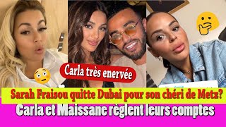 CARLA MOREAU amp MAISSANE REGLENT LEURS COMPTES SARAH FRAISOU QUITTE DUBAI POUR SON CHÉRI [upl. by Ulani]