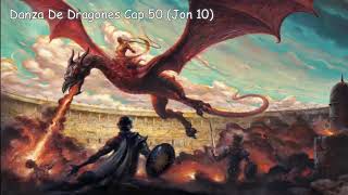 Danza De Dragones Cap 50 Jon 10 Voz Humana [upl. by Ahseinar]