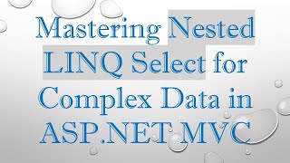 Mastering Nested LINQ Select for Complex Data in ASPNET MVC [upl. by Dustman]