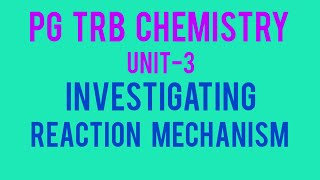 PG TRB CHEMISTRY UNIT3 INVESTIGATING REACTION MECHANISM PART 2 [upl. by Donelle600]