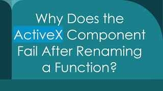 Why Does the ActiveX Component Fail After Renaming a Function [upl. by Winne]