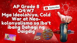 AP G8Q4W7Mga Ideolohiya Cold War at Neokolonyalismo sa Iba’t ibang Bahagi ng Daigdig [upl. by Amik]