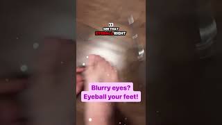 Blurry eyes eyeball your feet [upl. by Tapes200]