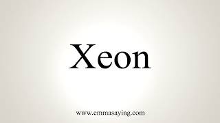 How To Pronounce Xeon [upl. by Verada]