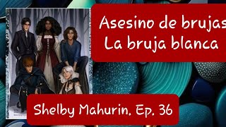 Audiolibro  Asesino de brujas  La bruja blanca  Shelby Mahurin  Ep 36 [upl. by Ecydnac329]