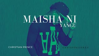 Maisha Ni Yangu  Christian Prince official visualizer [upl. by Beeck]