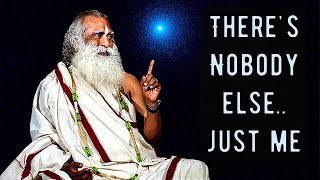 Sadhguru  Theres Nobody else in this existence Its just me [upl. by Nata]