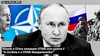 Rússia e China ameaçam OTAN com guerra – “A Ucrânia e a OTAN desaparecerão” [upl. by Alansen]