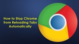 How to Stop Chrome from Reloading Tabs Automatically [upl. by Rue]