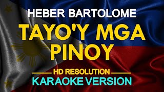 TAYOY MGA PINOY  Heber Bartolome KARAOKE Version [upl. by Eenttirb245]