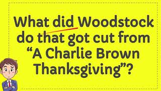 What did Woodstock do that got cut from “A Charlie Brown Thanksgiving” [upl. by Aubin]