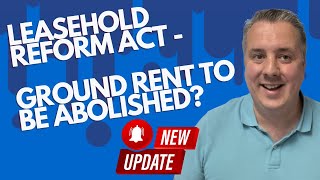 UPDATE  Leasehold Reform Act  Ground Rent To Be Abolished [upl. by Renie]