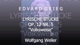 Grieg Lyrische Stücke op 12 Nr 5 quotVolksweisequot Wolfgang Weller 2013 [upl. by Lletnahs]